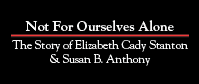 Not For Ourselves Alone - Elizabeth Cady Stanton and Susan B. Anthony
